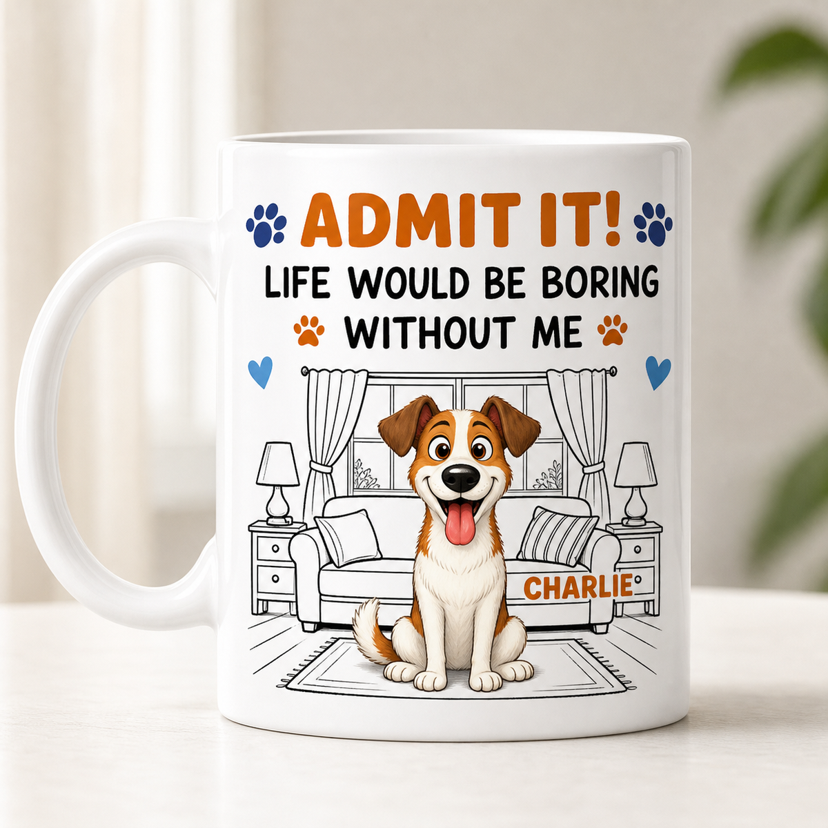 Admit It! Life Would Be Boring Without Me – Custom Dog Mug