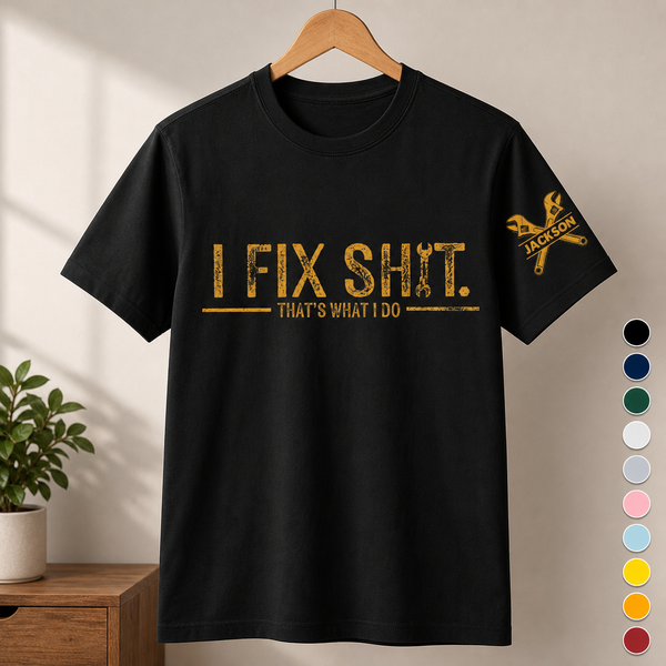 I Fix Sh!t That's What I Do Custom Name Sleeve T-Shirt