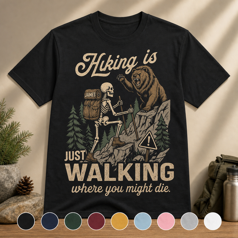 Just Walking Where You Might Die Custom Name Hiking T-Shirt